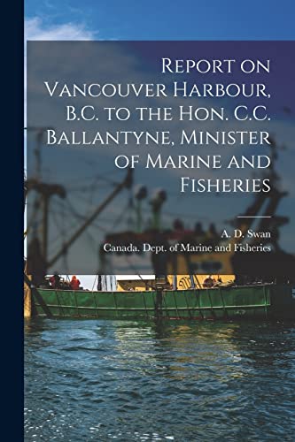 Stock image for Report on Vancouver Harbour, B.C. to the Hon. C.C. Ballantyne, Minister of Marine and Fisheries [microform] for sale by PBShop.store US
