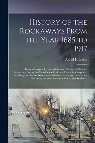 Stock image for History of the Rockaways From the Year 1685 to 1917; Being a Complete Record and Review of Events of Historical Importance During That Period in the Rockaway Peninsula; Comprising the Villages of Hewl for sale by Ria Christie Collections