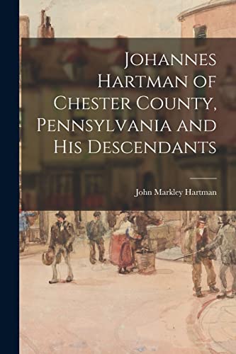 Stock image for Johannes Hartman of Chester County, Pennsylvania and His Descendants for sale by GF Books, Inc.