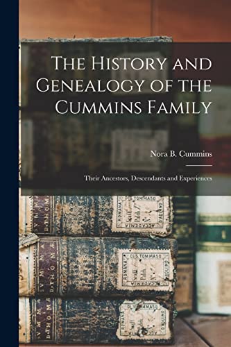 Beispielbild fr The History and Genealogy of the Cummins Family: Their Ancestors, Descendants and Experiences zum Verkauf von GreatBookPrices