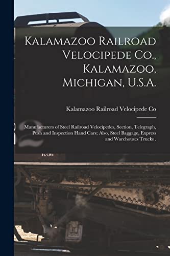 9781014709288: Kalamazoo Railroad Velocipede Co., Kalamazoo, Michigan, U.S.A. [microform]: Manufacturers of Steel Railroad Velocipedes, Section, Telegraph, Push and ... Baggage, Express and Warehouses Trucks .