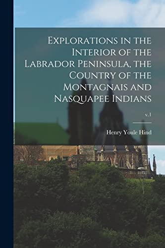 Imagen de archivo de Explorations in the Interior of the Labrador Peninsula, the Country of the Montagnais and Nasquapee Indians; v.1 a la venta por Lucky's Textbooks