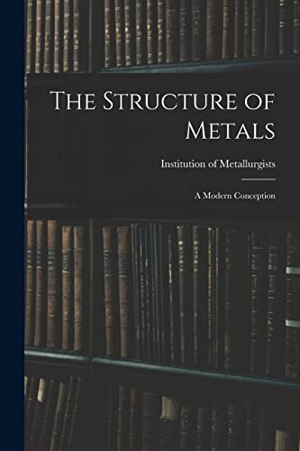 Stock image for The Structure of Metals; a Modern Conception for sale by THE SAINT BOOKSTORE