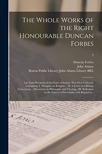 Stock image for The Whole Works of the Right Honourable Duncan Forbes: Late Lord President of the Court of Session. Now First Collected. Containing, I. Thoughts on . in Philosophy and Theology. III.; 2 for sale by Chiron Media