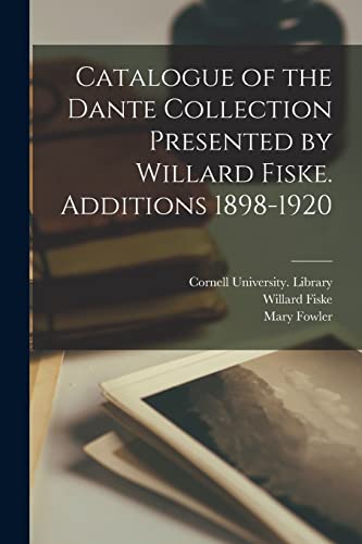 Imagen de archivo de Catalogue of the Dante Collection Presented by Willard Fiske. Additions 1898-1920 a la venta por Ria Christie Collections