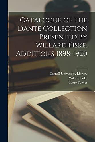 Stock image for Catalogue of the Dante Collection Presented by Willard Fiske. Additions 1898-1920 for sale by Ria Christie Collections