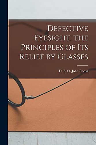 Stock image for Defective Eyesight; the Principles of Its Relief by Glasses for sale by Ria Christie Collections