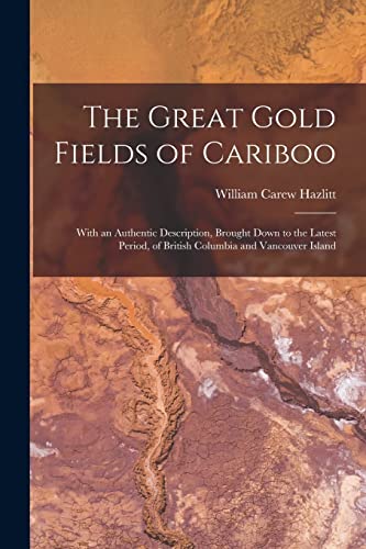 Stock image for The Great Gold Fields of Cariboo [microform]: With an Authentic Description, Brought Down to the Latest Period, of British Columbia and Vancouver Island for sale by Lucky's Textbooks