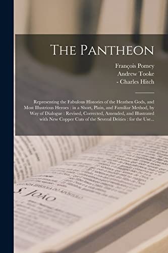 Stock image for The Pantheon: Representing the Fabulous Histories of the Heathen Gods, and Most Illustrious Heroes : in a Short, Plain, and Familiar Method, by Way of . New Copper Cuts of the Several Deities. for sale by Chiron Media