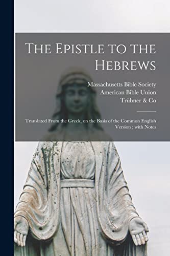 Imagen de archivo de The Epistle to the Hebrews: Translated From the Greek, on the Basis of the Common English Version ; With Notes a la venta por Chiron Media