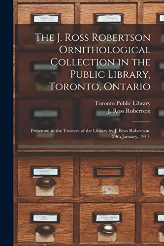Stock image for The J. Ross Robertson Ornithological Collection in the Public Library, Toronto, Ontario for sale by PBShop.store US