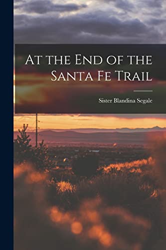 Stock image for At the End of the Santa Fe Trail for sale by GreatBookPrices