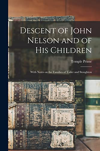 Beispielbild fr Descent of John Nelson and of His Children: With Notes on the Families of Tailer and Stoughton zum Verkauf von Lucky's Textbooks