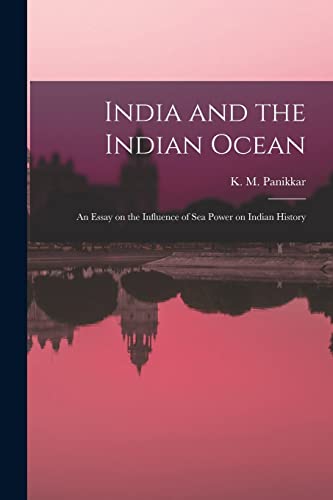 9781014722485: India and the Indian Ocean: an Essay on the Influence of Sea Power on Indian History