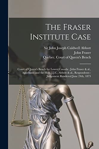 9781014723598: The Fraser Institute Case [microform]: Court of Queen's Bench for Lower Canada: John Fraser & Al., Appellants and the Hon. J.J.C. Abbott & Al., Respondents: Judgement Rendered June 24th, 1873