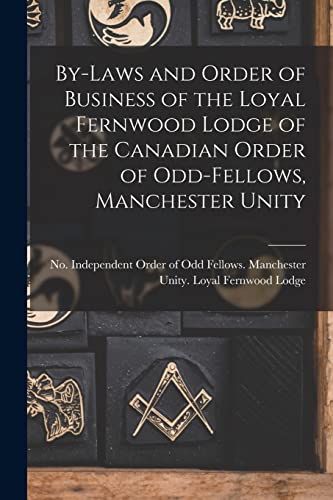 9781014725974: By-laws and Order of Business of the Loyal Fernwood Lodge of the Canadian Order of Odd-Fellows, Manchester Unity [microform]