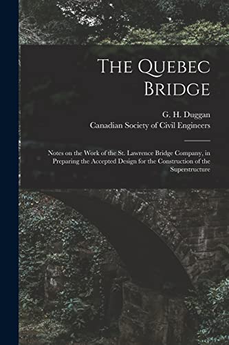 Stock image for The Quebec Bridge [microform] : Notes on the Work of the St. Lawrence Bridge Company; in Preparing the Accepted Design for the Construction of the Superstructure for sale by Ria Christie Collections