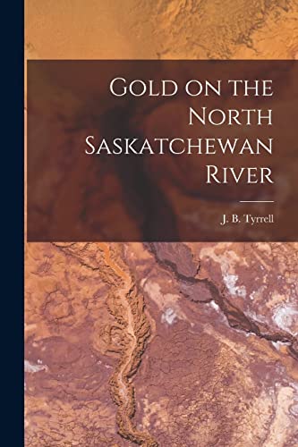 Stock image for Gold on the North Saskatchewan River [microform] for sale by Ria Christie Collections