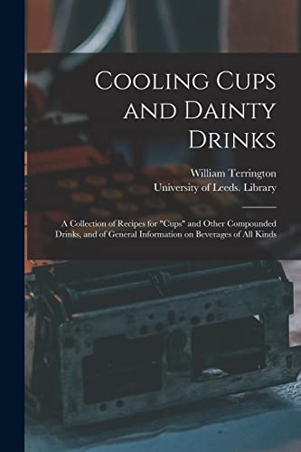 Imagen de archivo de Cooling Cups and Dainty Drinks: a Collection of Recipes for "cups" and Other Compounded Drinks, and of General Information on Beverages of All Kinds a la venta por Lucky's Textbooks