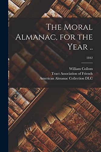 Stock image for The Moral Almanac, for the Year .; 1842 for sale by Lucky's Textbooks