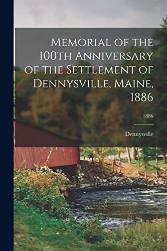 9781014729002: Memorial of the 100th Anniversary of the Settlement of Dennysville, Maine, 1886; 1886