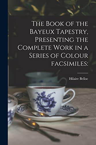 Imagen de archivo de The Book of the Bayeux Tapestry, Presenting the Complete Work in a Series of Colour Facsimiles a la venta por Lucky's Textbooks