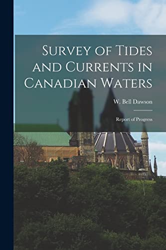 Stock image for Survey of Tides and Currents in Canadian Waters [microform] : Report of Progress for sale by Ria Christie Collections