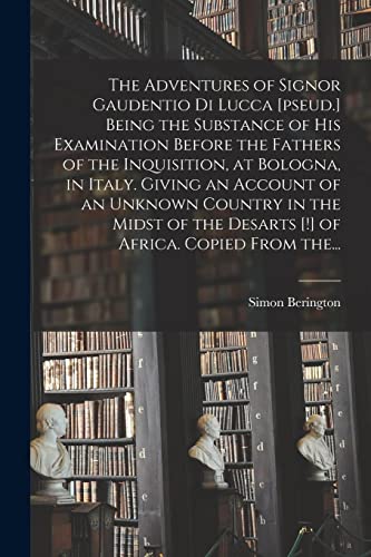 Imagen de archivo de The Adventures of Signor Gaudentio di Lucca [pseud.] Being the Substance of His Examination Before the Fathers of the Inquisition, at Bologna, in . the Desarts [!] of Africa. Copied From The. a la venta por Lucky's Textbooks