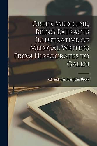 Stock image for Greek Medicine, Being Extracts Illustrative of Medical Writers From Hippocrates to Galen for sale by GreatBookPrices