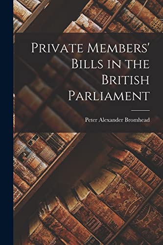 9781014734983: Private Members' Bills in the British Parliament