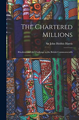 Beispielbild fr The Chartered Millions; Rhodesia and the Challenge to the British Commonwealth zum Verkauf von Chiron Media