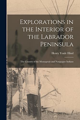 Stock image for Explorations in the Interior of the Labrador Peninsula [microform]: the Country of the Montagnais and Nasquapee Indians for sale by Lucky's Textbooks