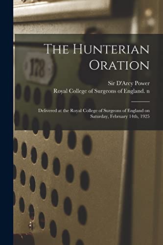 Stock image for The Hunterian Oration: Delivered at the Royal College of Surgeons of England on Saturday, February 14th, 1925 for sale by Lucky's Textbooks