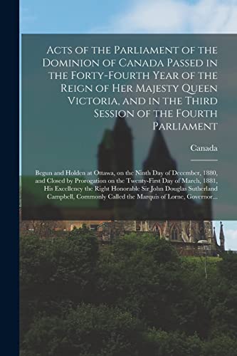 Stock image for Acts of the Parliament of the Dominion of Canada Passed in the Forty-fourth Year of the Reign of Her Majesty Queen Victoria, and in the Third Session . on the Ninth Day of December, 1880, . for sale by Lucky's Textbooks