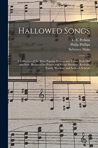 Stock image for Hallowed Songs : a Collection of the Most Popular Hymns and Tunes; Both Old and New; Designed for Prayer and Social Meetings; Revivals; Family Worship; and Sabbath Schools for sale by Ria Christie Collections