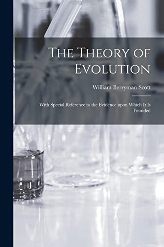 Imagen de archivo de The Theory of Evolution: With Special Reference to the Evidence Upon Which It is Founded a la venta por Lucky's Textbooks