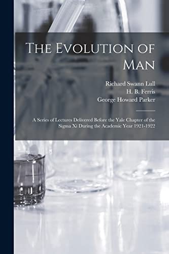 Beispielbild fr The Evolution of Man: a Series of Lectures Delivered Before the Yale Chapter of the Sigma xi During the Academic Year 1921-1922 zum Verkauf von Lucky's Textbooks