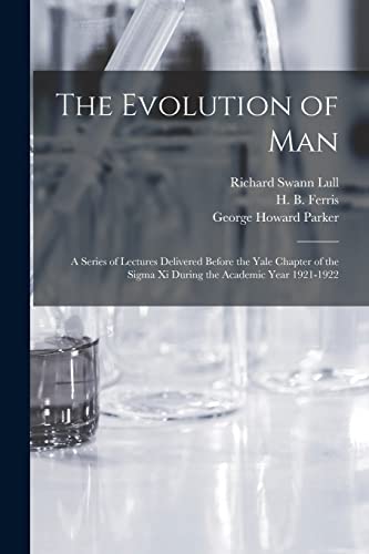 Imagen de archivo de The Evolution of Man: a Series of Lectures Delivered Before the Yale Chapter of the Sigma xi During the Academic Year 1921-1922 a la venta por Lucky's Textbooks
