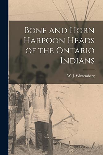 Beispielbild fr Bone and Horn Harpoon Heads of the Ontario Indians zum Verkauf von Ria Christie Collections