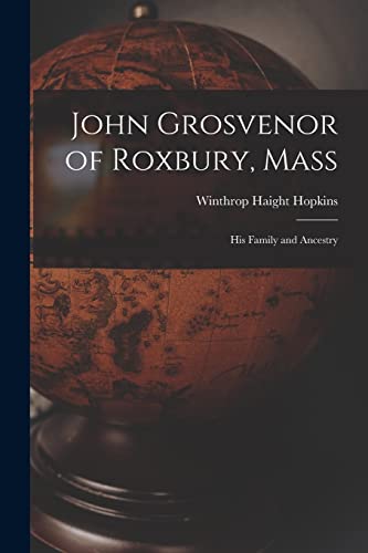 Stock image for John Grosvenor of Roxbury, Mass: His Family and Ancestry for sale by Welcome Back Books