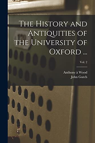 Stock image for The History and Antiquities of the University of Oxford .; Vol. 2 for sale by Chiron Media