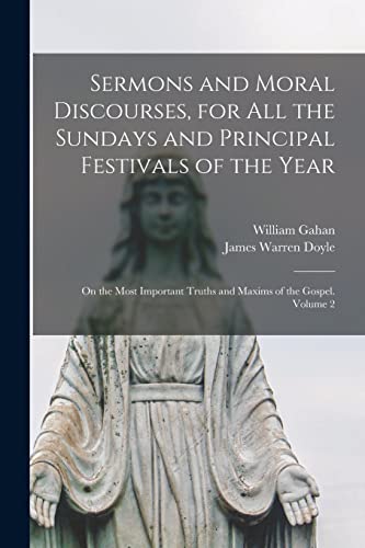 Stock image for Sermons and Moral Discourses, for All the Sundays and Principal Festivals of the Year: on the Most Important Truths and Maxims of the Gospel. Volume 2 for sale by Lucky's Textbooks