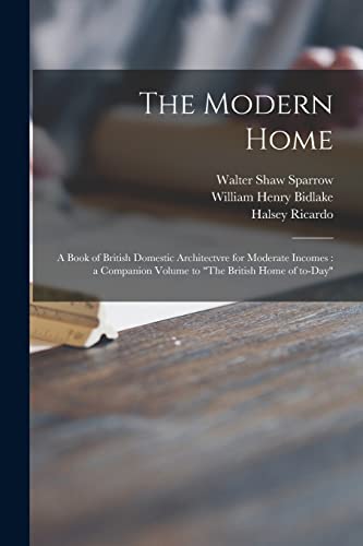 Beispielbild fr The Modern Home: a Book of British Domestic Architectvre for Moderate Incomes: a Companion Volume to "The British Home of To-day" zum Verkauf von Lucky's Textbooks