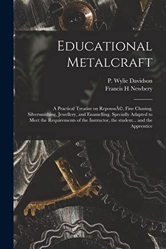 9781014750235: Educational Metalcraft; a Practical Treatise on Repouss, Fine Chasing, Silversmithing, Jewellery, and Enamelling. Specially Adapted to Meet the ... Instructor, the Student... and the Apprentice