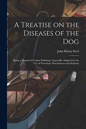 Stock image for A Treatise on the Diseases of the Dog; Being a Manual of Canine Pathology. Especially Adapted for the Use of Veterinary Practitioners and Students for sale by Lucky's Textbooks