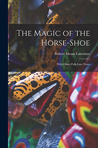 Stock image for The Magic of the Horse-shoe: With Other Folk-lore Notes for sale by Lucky's Textbooks