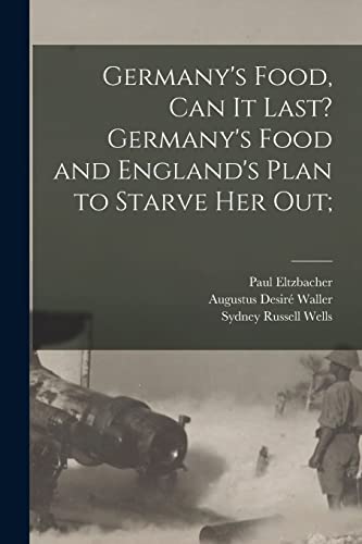 Stock image for Germany's Food, Can It Last? Germany's Food and England's Plan to Starve Her Out; for sale by Lucky's Textbooks