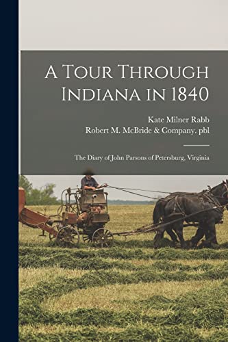 Stock image for A Tour Through Indiana in 1840: the Diary of John Parsons of Petersburg, Virginia for sale by Lucky's Textbooks