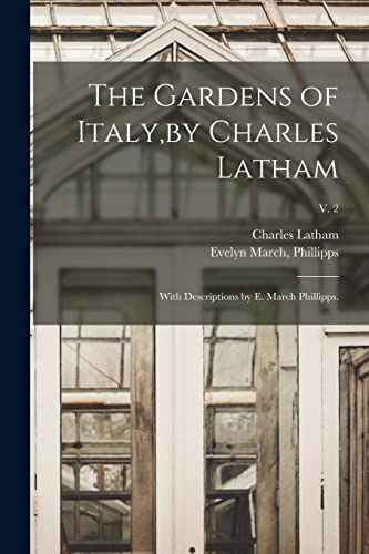 9781014753069: The Gardens of Italy,by Charles Latham; With Descriptions by E. March Phillipps.; v. 2