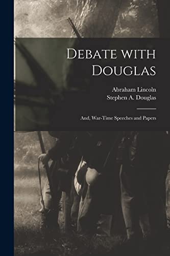 Imagen de archivo de Debate With Douglas: and, War-time Speeches and Papers a la venta por Lucky's Textbooks